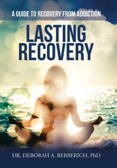 Lasting Recovery: A Guide to Recovery from Addiction