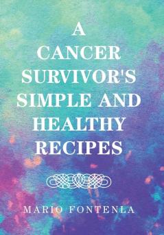 A Cancer Survivor's Simple and Healthy Recipes