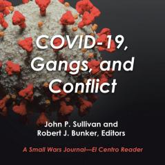 Covid-19 Gangs and Conflict: A Small Wars Journal-El Centro Reader