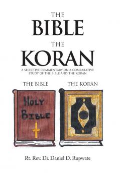 The Bible the Koran: A Selective Commentary on a Comparative Study of the Bible and the Koran