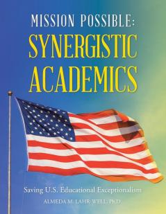 Mission Possible: Synergistic Academics: Saving U.S. Educational Exceptionalism