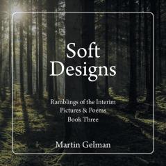 Soft Designs: Ramblings of the Interim Pictures & Poems