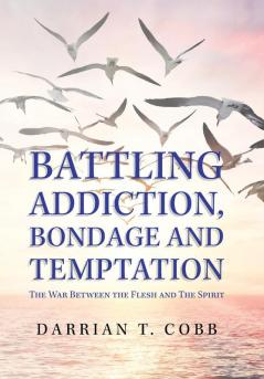 Battling Addiction Bondage and Temptation