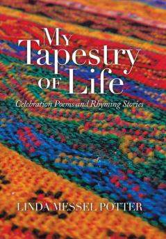 My Tapestry of Life: Celebration Poems and Rhyming Stories