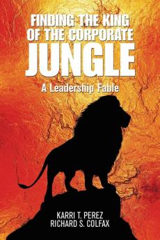 Finding the King of the Corporate Jungle: A Leadership Fable