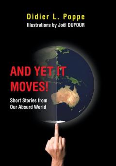 And yet It Moves!: Short Stories from Our Absurd World