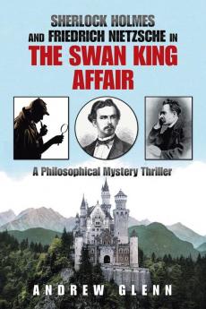 Sherlock Holmes                          and          Friedrich Nietzsche                           in                   the Swan King                      Affair