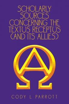 Scholarly Sources Concerning the  Textus Receptus  (And Its Allies)