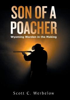 Son of a Poacher: Wyoming Warden in the Making