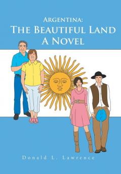 Argentina: the Beautiful Land: A Novel