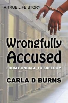 Wrongfully Accused: From Bondage to Freedom