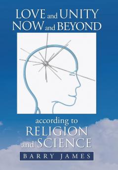 Love and Unity Now and Beyond  according to Religion and Science