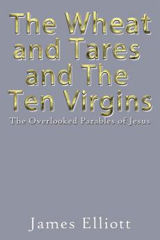 The Wheat and Tares and the Ten Virgins