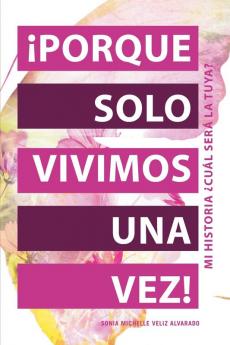 ¡Porque solo vivimos una vez!: Mi historia ¿Cuál será la tuya? (Spanish Edition)