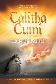 Talitha Cumi Little Girl Arise!
