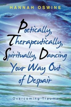 Poetically  Therapeutically  Spiritually Dancing  Your Way out of Despair