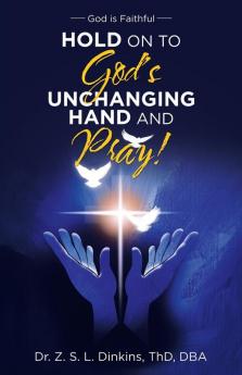 Hold on to God's Unchanging Hand and Pray!