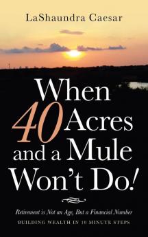 When 40 Acres and a Mule Won't Do!