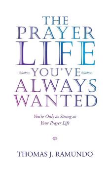 The Prayer Life You'Ve Always Wanted