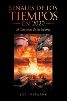 Señales De Los Tiempos En 2020: El Comienzo De Los Dolores (Spanish Edition)