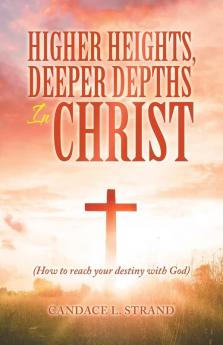 Higher Heights Deeper Depths in Christ