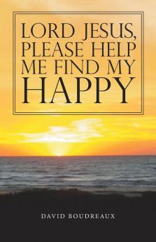 Lord Jesus   Please Help   Me Find My   Happy