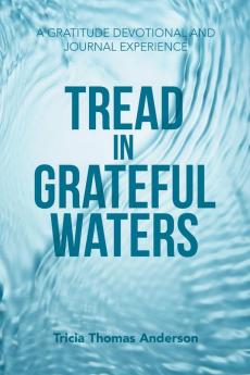 TREAD IN GRATEFUL WATERS
