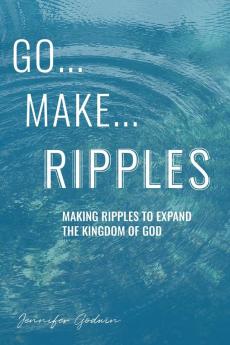 GO...MAKE...RIPPLES