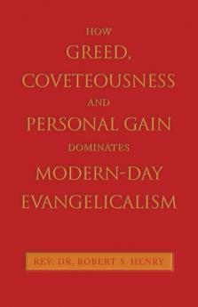 How Greed Coveteousness and Personal Gain Dominates Modern-Day Evangelicalism