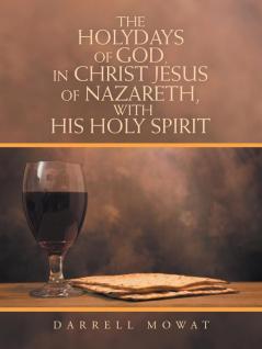 The Holydays of God in Christ Jesus of Nazareth with His Holy Spirit
