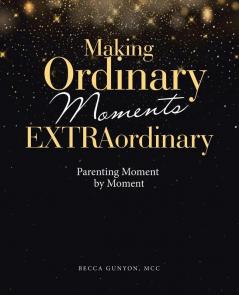 Making Ordinary Moments Extraordinary