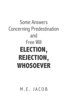 Some Answers Concerning Predestination and Free Will Election Rejection Whosoever