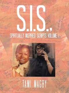 S.I.S. Spiritually Inspired Scripts Volume I