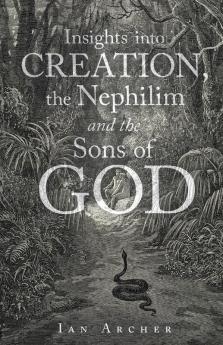 Insights into Creation the Nephilim and the Sons of God