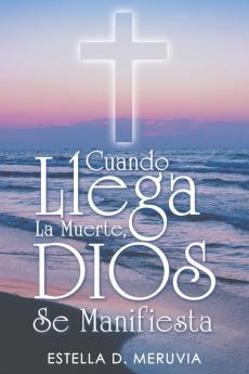 Cuando Llega La Muerte Dios Se Manifiesta