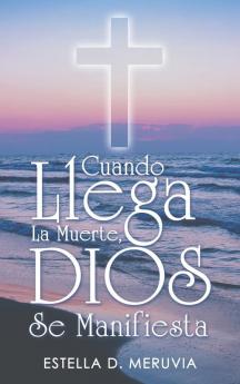 Cuando Llega La Muerte Dios Se Manifiesta