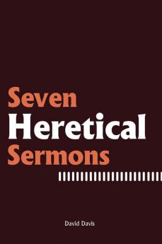 Seven Heretical Sermons