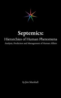 Septemics: Hierarchies of Human Phenomena: Analysis Prediction and Management of Human Affairs