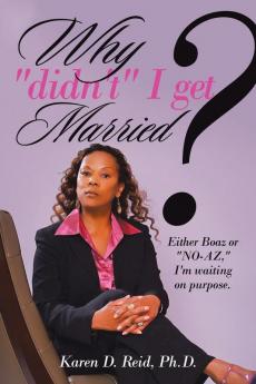 Why Didn'T I Get Married?: Either Boaz or No-Az I'm Waiting on Purpose