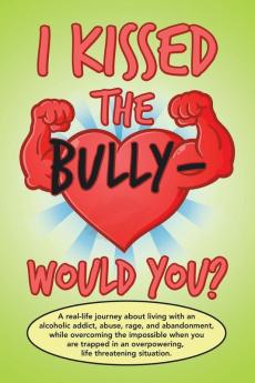 I Kissed the Bully - Would You?