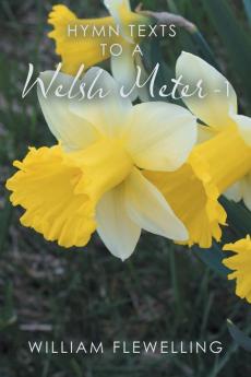 Hymn Texts to a Welsh Meter - 1