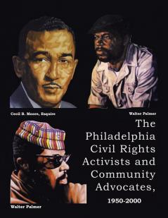 The Philadelphia Civil Rights Activists and Community Advocates 1950-2000