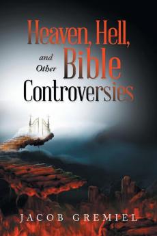 Heaven Hell and Other Bible Controversies