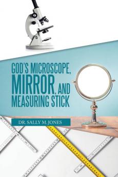 God's Microscope Mirror and Measuring Stick