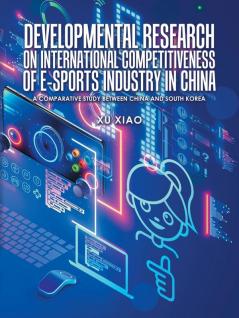Developmental Research on  International Competitiveness of E-Sports Industry in China