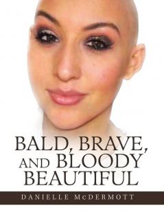 Bald Brave and Bloody Beautiful