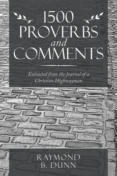 1500 Proverbs and Comments: Extracted from the Journal of a Christian Highwayman