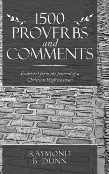 1500 Proverbs and Comments: Extracted from the Journal of a Christian Highwayman