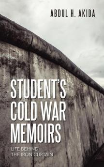 Student's Cold War Memoirs: Life Behind the Iron Curtain