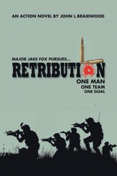 Retribution: Major Jake Fox Pursues... One Man One Team One Goal